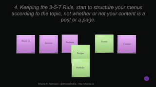 4. Keeping the 3-5-7 Rule, start to structure your menus
according to the topic, not whether or not your content is a
post...