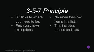 3-5-7 Principle
• 3 Clicks to where
you need to be.
• Few (very few)
exceptions
• No more than 5-7
items in a list.
• This...