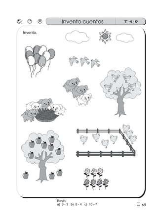 Invento cuentos T 4-9
Invento.
69
Resto.
a) 9 - 3 b) 8 - 4 c) 10 - 7
 