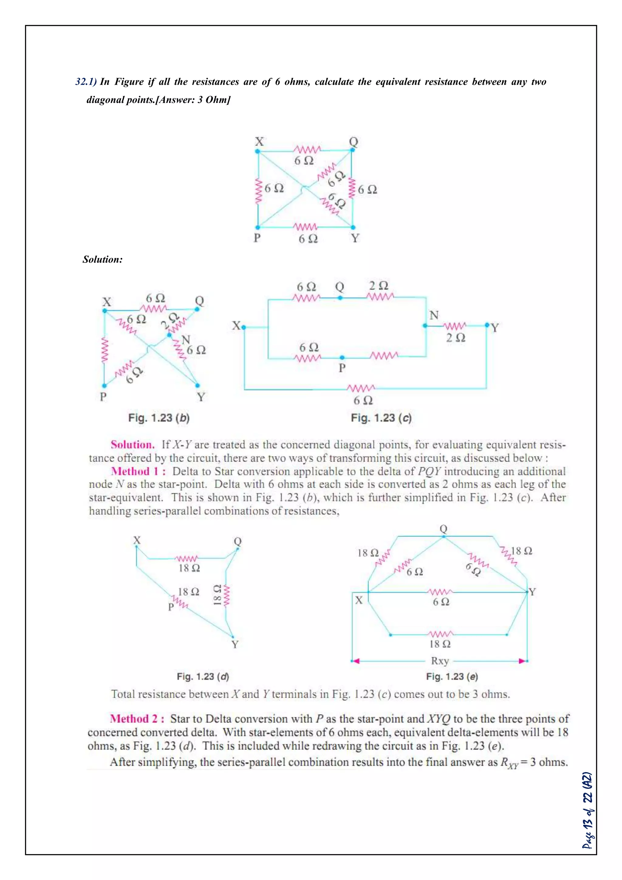 Page13of22(AZ)
32.1) In Figure if all the resistances are of 6 ohms, calculate the equivalent resistance between any two
diagonal points.[Answer: 3 Ohm]
Solution:
 