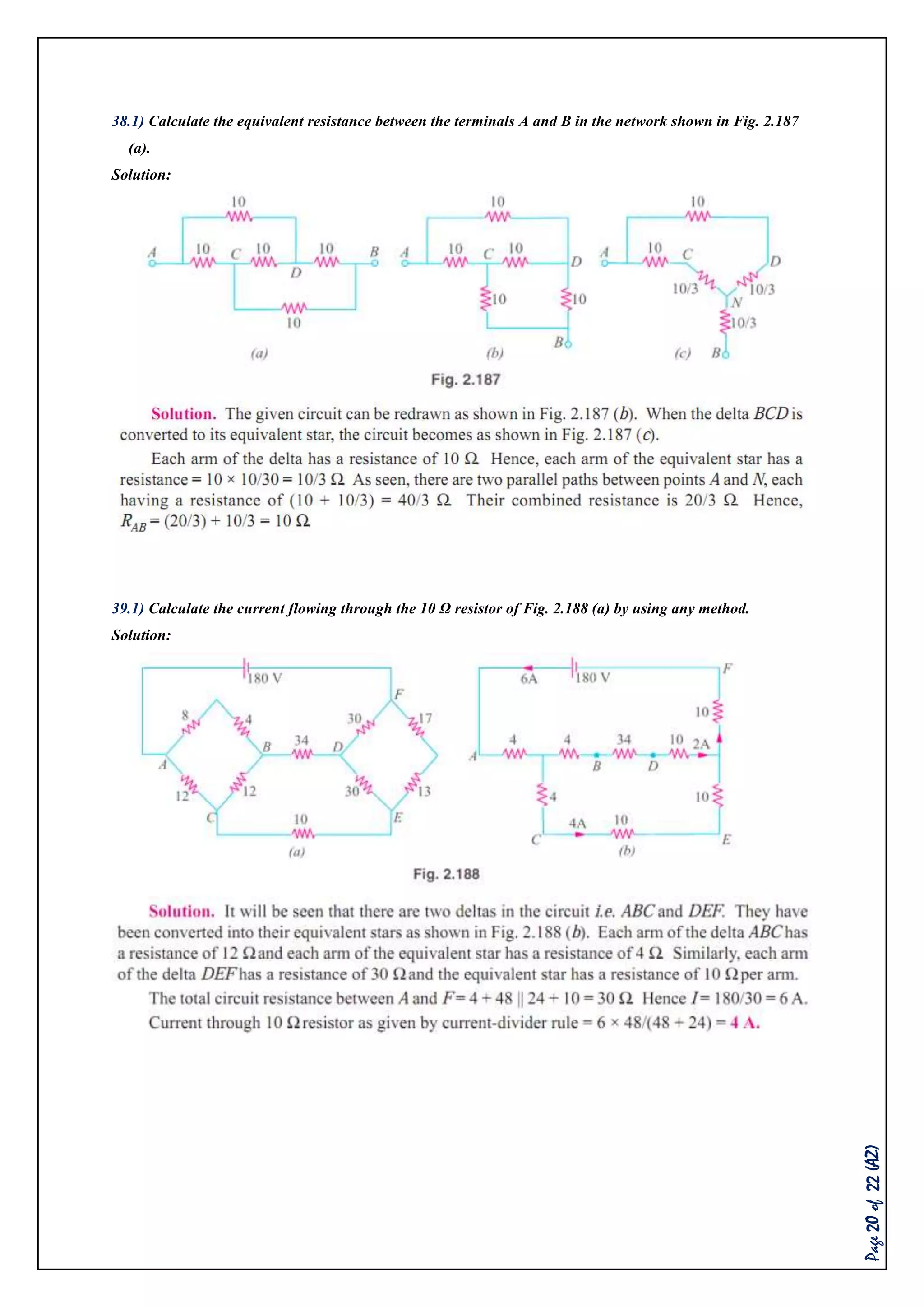 Page20of22(AZ)
38.1) Calculate the equivalent resistance between the terminals A and B in the network shown in Fig. 2.187
(a).
Solution:
39.1) Calculate the current flowing through the 10 Ω resistor of Fig. 2.188 (a) by using any method.
Solution:
 