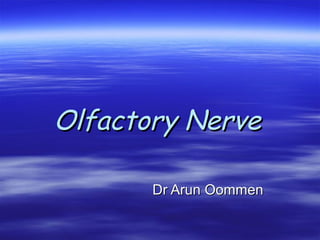 Olfactory NerveOlfactory Nerve
Dr Arun OommenDr Arun Oommen
 