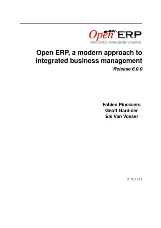Open ERP, a modern approach to
integrated business management
Release 6.0.0

Fabien Pinckaers
Geoff Gardiner
Els Van Vossel

2011-01-21

 
