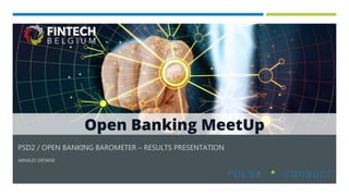 PSD2 / OPEN BANKING BAROMETER – RESULTS PRESENTATION
ARNAUD SIRTAINE
 