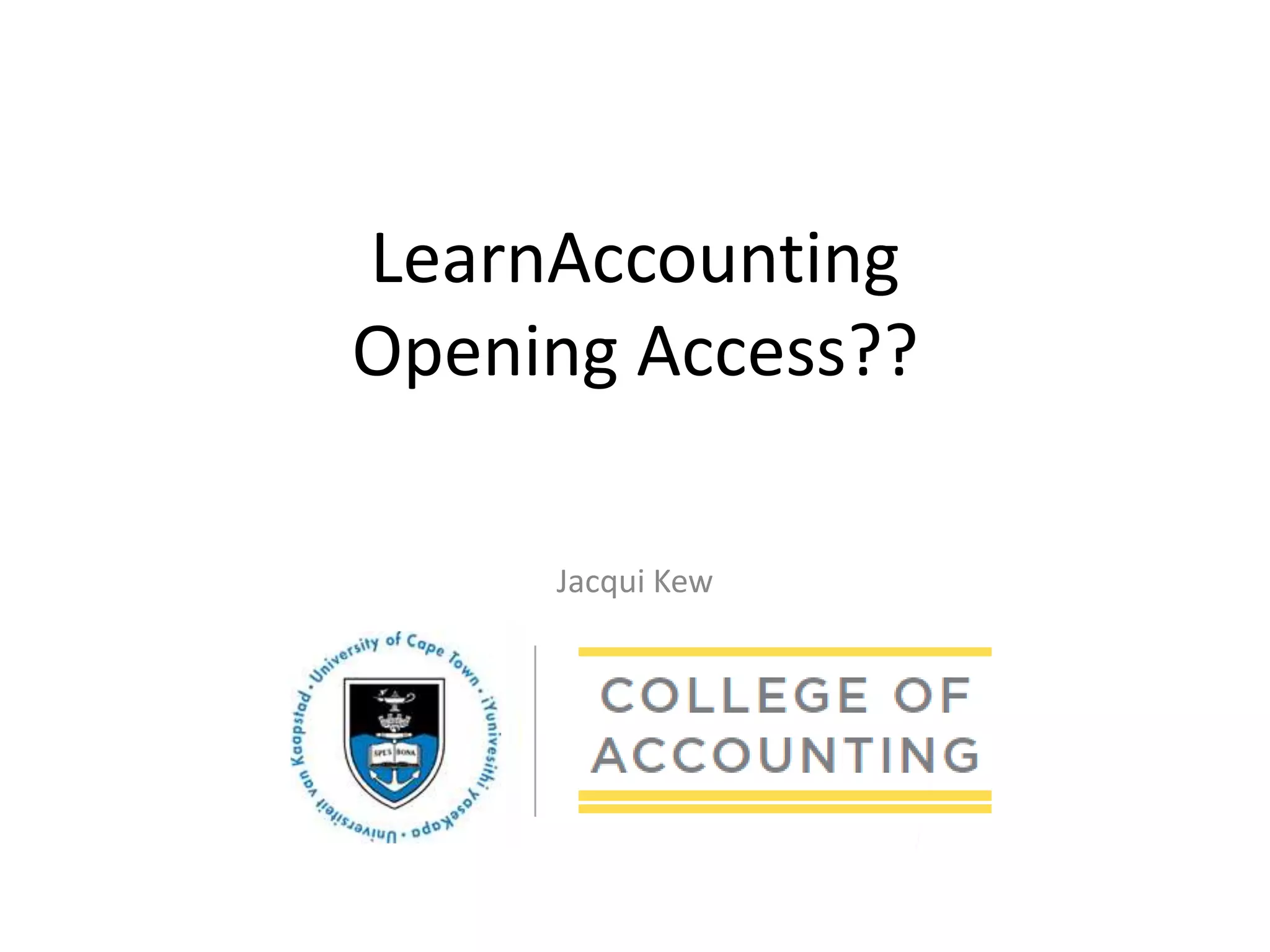 Jacqui Kew
LearnAccounting
Opening Access??
 