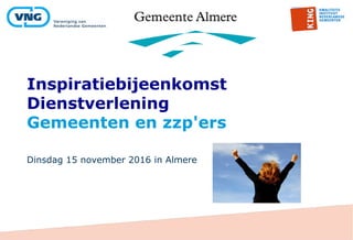 Dinsdag 15 november 2016 in Almere
Inspiratiebijeenkomst
Dienstverlening
Gemeenten en zzp'ers
 