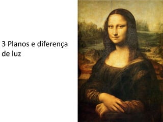 3 Planos e diferença
de luz
 