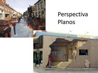 Perspectiva
Planos
 
