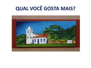 QUAL VOCÊ GOSTA MAIS?
 