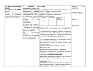 DEL 09 AL 13 DE ENERO
DE 2023
DEL 16 AL 20 DE NERO
DE 2023
Plantean alternativas de
solución a problemas
técnicos de acuerdo con el
contexto social y cultural.
La resolución de
problemas y el trabajo por
proyectos en los procesos
productivos en distintos
contextos socioculturales
–La disponibilidad y uso de
las herramientas ofimáticas
para la resolución de
problemas en los
procedimientos
administrativos.
–El trabajo por proyectos:
identificación de problemas
e integración de contenidos
para el desarrollo del
proyecto de ofimática.
–Las herramientas
ofimáticas y su
incorporación a los procesos
de producción para la
resolución de problemas.
INICIO
1. Identifiquen alguna necesidad que tengan en la
escuela. Mediante una lluvia de ideas,
propongan diferentes soluciones para satisfacerla y
algunas actividades que la resuelvan.
Registren la información.
NECESIDAD SOLUCIONES ACTIVIDAD
PARA
RESOLVERLA
COMENTEN EN PLENARIA SUS RESULTADOS
2. Mediante técnica expositiva el docente explica a los
alumnos el tema: El trabajo por proyectos:
identificación de problemas e integración de contenidos
para el desarrollo del proyecto de ofimática.
3. De manera grupal diseñar un proyecto que permita
ejecutar un proceso innovador
para mejorar un servicio en menos tiempo y con
menores recursos.
Planificarlo tomando en cuenta lo siguiente:
❯ Objetivos claros
❯ Tiempo de ejecución, es decir, temporalidad
❯ Considerar la participación de un cuerpo de expertos
en distintos campos del conocimiento;
a esto se le llama multidisciplinariedad
❯ Identificar todos los elementos que van a intervenir
para dar cumplimiento a los objetivos trazados.
DESARROLLO
4. Diseñar dos formatos o documentos de su proyecto
anterior que simplifiquen el trabajo y ahorren tiempo y
dinero. Registrar la información en su libreta.
LIBRETA DEL
ALUMNO
COMPUTADORA
COPIAS
INTERNET
 