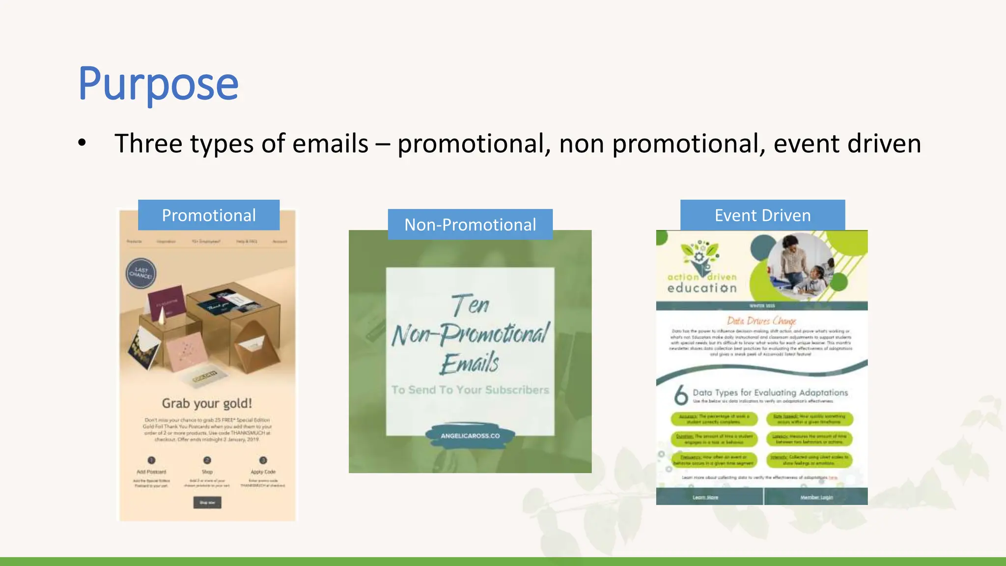 Purpose
• Three types of emails – promotional, non promotional, event driven
Promotional Non-Promotional Event Driven
 