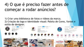 26/05/2023
4) O que é preciso fazer antes de
começar a rodar anúncios?
1) Criar uma biblioteca de fotos e vídeos da marca.
2) Criação da logo e identidade visual: Paleta de Cores, fontes e
estilo de designer.
 