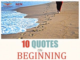10 QUOTES
ON

BEGINNING

 