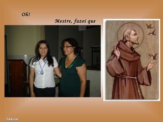 Oh!  Mestre, fazei que eu procure mais 