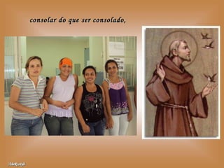 consolar do que ser consolado, 