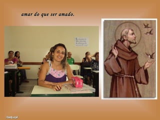 amar do que ser amado. 