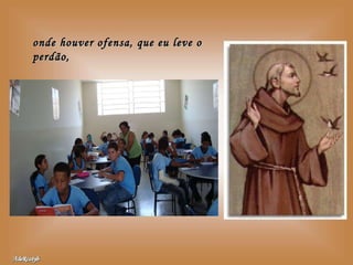 onde houver ofensa, que eu leve o perdão, 