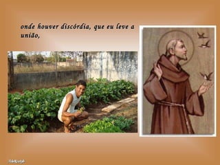 onde houver discórdia, que eu leve a união, 