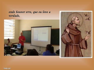 onde houver erro, que eu leve a verdade, 