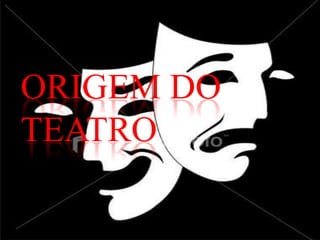 Origem do Teatro