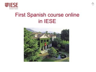 First Spanish course online
          in IESE
 