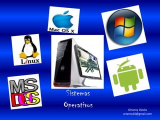 Sistemas Operativos OriannyDávila orianny10@gmail.com 
