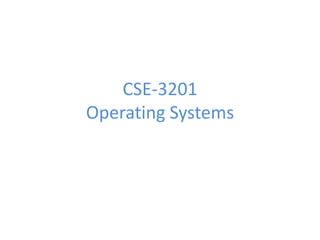 CSE-3201
Operating Systems
 