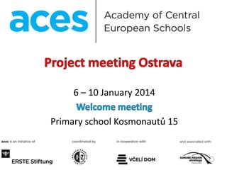 6 – 10 January 2014
Primary school Kosmonautů 15
 