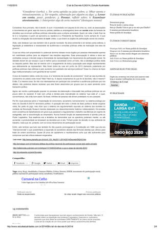 11/02/2015 O tal do Decreto 8.243/14 | Estude Atualidades
http://www.estudeatualidades.com.br/2014/06/o­tal­do­decreto­8­24314/ 2/4
“Considerar (verbo). 1. Ter certa opinião ou juízo sobre; 2. Olhar atenta e
minuciosamente; 3. Ter respeito, admiração por alguém ou algo; 4. Levar
em  conta,  pesar,  ponderar;  5.  Pensar,  refletir  sobre;  6.  Examinar
atentamente; 7. Interpretar algo de certa maneira” (destaques nossos)
Considerar, ficou provado, não é decidir, é ouvir. A sociedade civil (aquela lá de cima: eu, você, as associações
e movimentos em geral, seja de ricos ou pobres, patrões ou empregados) deve ser ouvida antes da tomada de
decisões que envolvam políticas públicas relevantes para a própria sociedade. Quem vai votar o texto final da
lei é o Congresso e quem vai aprová­la ou rejeitá­la é o Presidente da República. Como sempre foi. O que
muda é a obrigação das autoridades de ouvir, antes, o que dizem os órgãos de participação social ora criados.
Aliás, vale destacar que isso também não é grande novidade. Na área ambiental e em tantas outras esferas, a
legislação já estabelece a necessidade de audiências e consultas públicas antes da realização dos atos de
governo.
O que se critica com propriedade é o potencial domínio desses novos órgãos por pessoas interessadas apenas
em  visibilidade  política  para  se  elegerem  nas  eleições  seguintes.  Essa  preocupação  é  válida  e  deve  ser
combatida, porque o decreto exige a diversidade de representação nos mecanismos de participação social. Os
debates devem ter por escopo o que é melhor para a sociedade como um todo, não a estratégia política deste
ou daquele partido. Mas isso se resolve com o engajamento de toda a população para eleger representantes
que  efetivamente  as  representem.  Não  foram  todos  às  ruas  em  junho  de  2013  clamando  justamente  por
políticas públicas mais efetivas e pelo aumento na qualidade dos serviços públicos? Essa é a chance de fazer
algo institucionalizado e com garantia de ser ouvido!
O duro do brasileiro médio, onde me incluo, é a “síndrome da reunião de condomínio”. Você vai nas reuniões de
condomínio do prédio onde mora? Não? Nem eu. E depois reclamamos do que foi lá decidido, não é mesmo?
Então. É a mesma coisa. Se não nos interessarmos em participar dos conselhos e audiências públicas que nos
afetam,  não  podemos  depois  reclamar  que  eles  foram  absorvidos  por  grupos  que  os  usam  somente  como
trampolim político.
Agora, ser contra a participação popular no processo de elaboração e discussão das políticas públicas vai um
pouco  além  do  razoável.  É  lutar  com  unhas  e  dentes  pela  manutenção  do  sistema  “que  está  aí”,  o  qual,
convenhamos, não é tão bom assim. Se fosse, milhões de pessoas não teriam protestado no ano passado.
Por fim, duas palavras sobre a “implantação do comunismo, socialismo, bolivarianismo” ou sistema análogo por
meio do Decreto 8.243/14: terrorismo político. A oposição tem todo o direito de fazer política e tentar angariar
votos,  faz  parte  do  jogo,  mas  dizer  que  o  sistema  ora  regulamentado  equivale  ao  sistema  dos  sovietes  no
contexto da Revolução Russa é mentira deslavada (ou desconhecimento histórico indesculpável). Os sovietes
eram conselhos de trabalhadores em greve que passaram a regulamentar o trabalho nas fábricas em regime de
autogestão, sem a subordinação ao empresário. Nunca tiveram função de assessoramento e opinião junto ao
Poder  Legislativo.  Sua  essência  era  a  tentativa  de  demonstrar  que  os  operários  poderiam  manter,  ou  até
aumentar, a produtividade se tomassem as decisões por si sós. Tinham poder de decisão no seu ambiente de
trabalho, nada que ver, portanto, com os novos mecanismos de participação social.
Enfim, vale lembrar que tudo isso também foi dito quando promulgaram a Constituição em 1988: que ela era
“intervencionista” e que possibilitaria a expansão do socialismo através das fórmulas abertas que utilizou para
tratar  da  ordem  econômica.  Quase  26  anos  de  capitalismo  e  neoliberalismo  acho  que  são  suficientes  para
comprovar que tais críticos estavam enganados.
 Leia mais: http://www.planalto.gov.br/ccivil_03/_Ato2011­2014/2014/Decreto/D8243.htm
 http://jornalggn.com.br/noticia/a­defesa­da­politica­nacional­de­participacao­social­pelo­setor­privado
 http://rafaelcosta.jusbrasil.com.br/artigos/121548022/afinal­o­que­e­esse­tal­decreto­8243
 http://pt.wikipedia.org/wiki/Sovietes
Compartilhe:
Facebook 559 Google Twitter 6 Email Imprimir
Tags: 2014, 8243, Atualidades, Concurso Público, Crítica, Decreto, ENEM, mecanismo de participação social,
política nacional de participação social, socialismo, Vestibulares
14 comments
O articulista quer transparecer que tem algum conhecimento de Direito. Não tem. O
decreto infere na tripartição dos poderes (Legislativo, Executivo e Judiciário),
impondo que dois deles se submetam DIRETAMENTE ao plano social proposto.
Cuida­se da criação de um novo poder que retira a autonomia dos demais,
ÚLTIMAS PUBLICAÇÕES
Democracia grega
Pena de morte e outras coisas
Suis­je Charlie? Est­ce que je ne suis pas Charlie?
O sistema previdenciário brasileiro
Nosso pedido de desculpas
ÚLTIMOS COMENTÁRIOS
Henrique Subi em Nosso pedido de desculpas
Diogenes em O sistema previdenciário brasileiro
Mauro em As cotas raciais chegam aos concursos
públicos
João Victor em Nosso pedido de desculpas
João Victor em Democracia grega
ASSINAR BLOG POR EMAIL
Digite seu endereço de email para assinar este
blog e receber notificações de novos posts.
Endereço de E­mail
Assinar
PUBLICIDADE
    
Carnaval na Catho
Ó Abre Vagas Que eu Vou Trabalhar 33% Off no Plano Trimestral
Publicação anterior
Direito ao esquecimento
Próxima publicação
As cotas raciais chegam aos concursos públicos
ANGEL MATTOS says:
fev 4, 2015
Responder
 