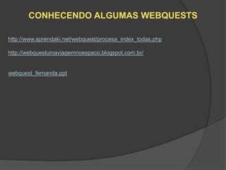 CONHECENDO ALGUMAS WEBQUESTS

http://www.aprendaki.net/webquest/procesa_index_todas.php

http://webquestumaviagemnoespaco.blogspot.com.br/


webquest_fernanda.ppt
 