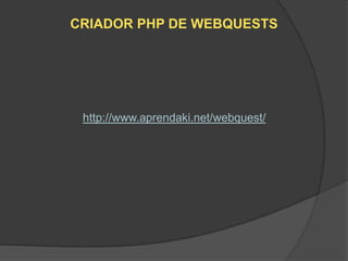 CRIADOR PHP DE WEBQUESTS




 http://www.aprendaki.net/webquest/
 