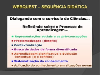 WEBQUEST – SEQUÊNCIA DIDÁTICA
 
