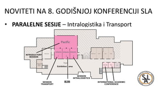NOVITETI NA 8. GODIŠNJOJ KONFERENCIJI SLA
• PARALELNE SESIJE – Intralogistika i Transport
 