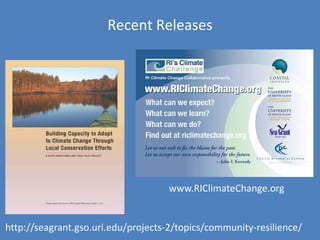 Recent Releases
http://seagrant.gso.uri.edu/projects-2/topics/community-resilience/
www.RIClimateChange.org
 