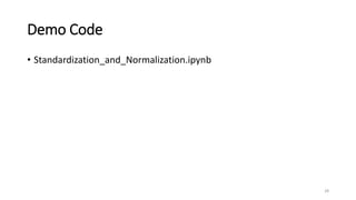 Demo Code
• Standardization_and_Normalization.ipynb
28
 