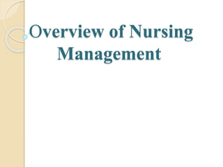 Overview of Nursing
Management
 