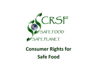 Consumer	
  Rights	
  for	
  	
  
Safe	
  Food	
  	
  
	
  
 