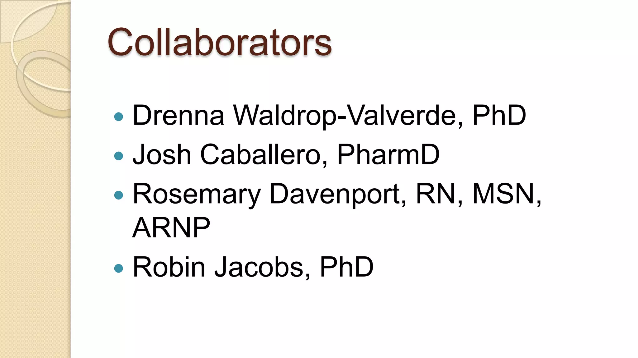 CollaboratorsDrenna Waldrop-Valverde, PhDJosh Caballero, PharmDRosemary Davenport, RN, MSN, ARNPRobin Jacobs, PhD