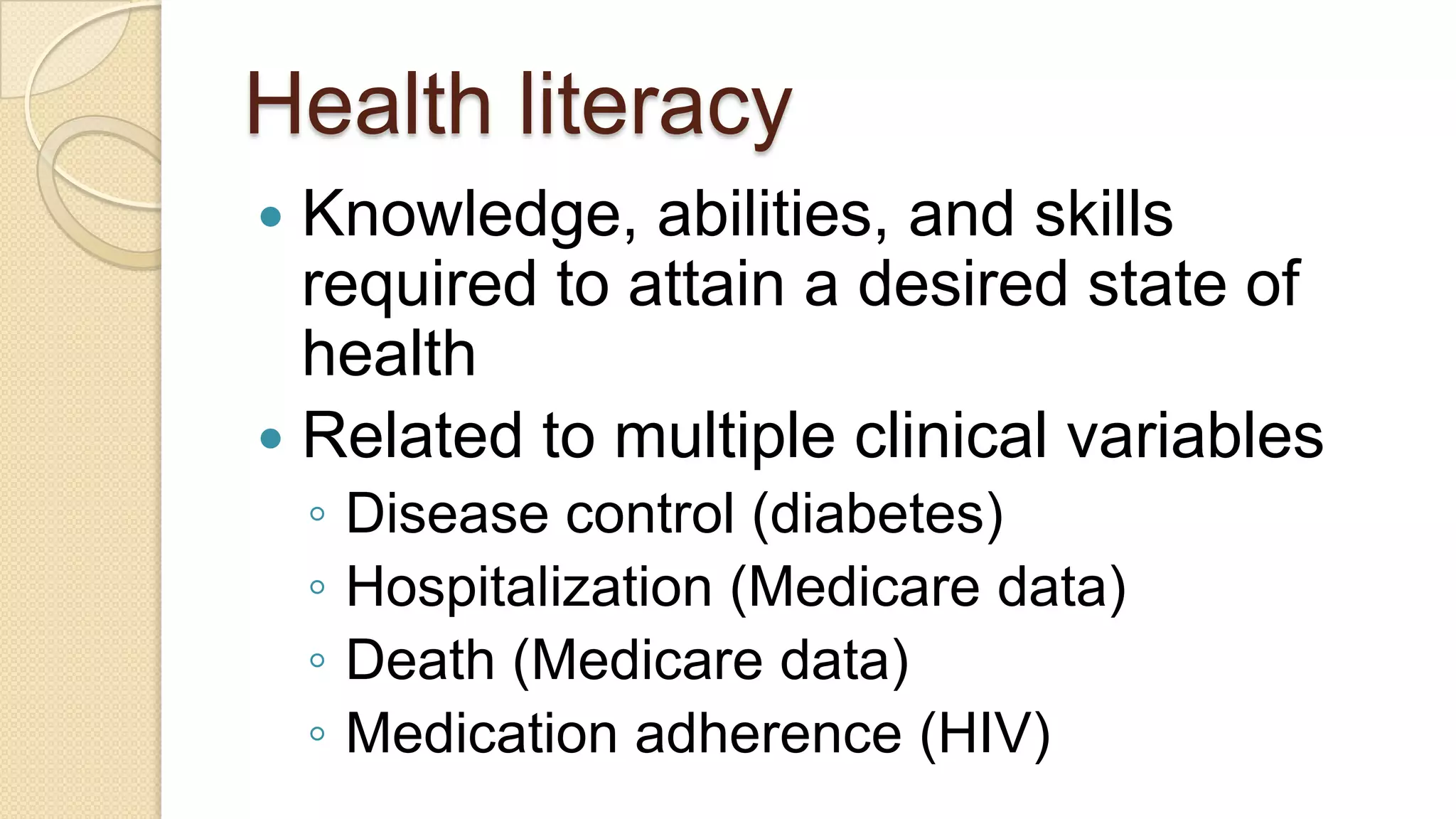 Health literacyKnowledge, abilities, and skills required to attain a desired state of healthRelated to multiple clinical variablesDisease control (diabetes)Hospitalization (Medicare data)Death (Medicare data)Medication adherence (HIV)