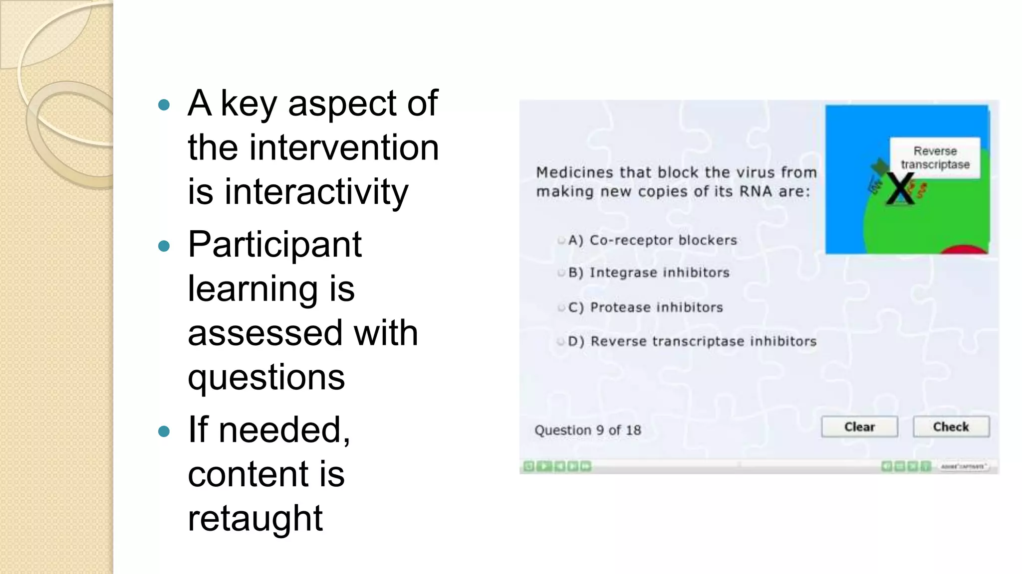 A key aspect of the intervention is interactivityParticipant learning is assessed with questionsIf needed, content is retaught