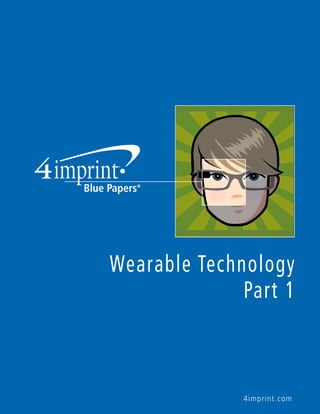 Wearable Technology 
Part 1 
4imprint.com 
 