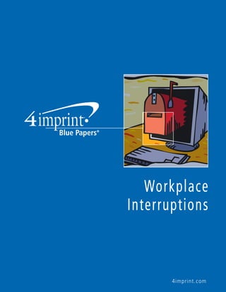 4imprint.com
Workplace
Interruptions
 