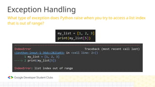 Exception Handling
What type of exception does Python raise when you try to access a list index
that is out of range?
 