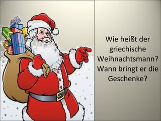 Wie heißt der griechische Weihnachtsmann? Wann bringt er die Geschenke? 