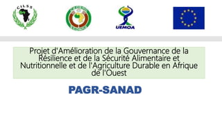 PAGR-SANAD
Projet d'Amélioration de la Gouvernance de la
Résilience et de la Sécurité Alimentaire et
Nutritionnelle et de l'Agriculture Durable en Afrique
de l'Ouest
 