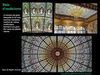 Sala
d’audicions
 A manera de gran
 làmpada hi ha una
 enorme claraboia
 central de vidres
 multicolors
 formant una gran
...