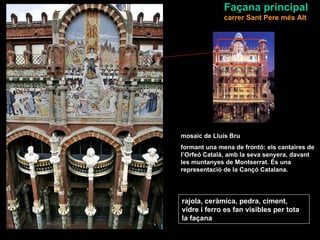 Façana principal
              carrer Sant Pere més Alt




mosaic de Lluís Bru
formant una mena de frontó: els cantaires ...
