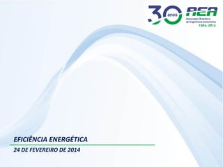 EFICIÊNCIA ENERGÉTICA
24 DE FEVEREIRO DE 2014

 