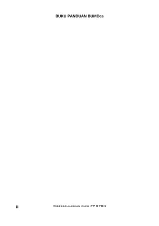 BUKU PANDUAN BUMDes




ii   Disebarluaskan oleh PP RPDN
 