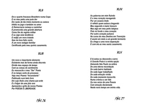 XLII
Era o quarto fracasso Brasileiro numa Copa
E no meu peito uma puta dor
Em razão de tão triste momento eu estava
Infeliz no jogo e também no amor
A Democracia começa a caminhar
É promovida uma grande abertura
Como fim do regime militar
E eu sigo esta tendência
E redijo um novo tratado
Que me leva feito vento
A um novo estágio familiar
Certificado pelo meu quinto casamento.

XLIII
Um novo e importante elemento
Existente mas de forma ainda discreta
Divide meu espaço de tempo
Com as coisas do sentimento
Eu ressuscito o meu “Ser” Poeta
E no tempo certo do processo
Vejo meu Poema “Inconstante”
Publicado num belo livro
Em cujo titulo uma chama que arde
E o fulgor de uma jóia rara
Apresenta o grito de novos Poetas
Por POESIA E LIBERDADE.

PÁG 26

XLIV
As palavras em mim fluindo
E o meu coração navegando
Por um oceano lindo
A refletir quem estava chegando
Meu segundo e maior tesouro
Mas algo em meu peito latejava
Pois no fundo o meu coração
Por outro coração pulsava
No curso do meu Destino em Transição
E assim em meio a um grande tormento
Eu chego a uma nova separação
E com ela ao meu sexto casamento.

XLV
E lá estou eu descendo a serra
A Grande Praia é a minha opção
Deixando São Paulo na esfera
De uma eterna recordação
De cada bairro habitado
De cada lugar trabalhado
De cada emoção vivida
De cada momento transcrito
Numa crônica a ser lida
Ou nos verso de uma Poesia
Com emoção declamada
Neste novo tempo em minha vida.

PÁG 27

 